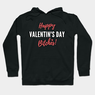 Happy Valentine's Day Bitches! - Funny Hoodie